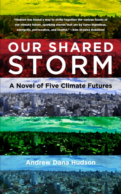 Our Shared Storm : A Novel of Five Climate Futures, Hardback Book