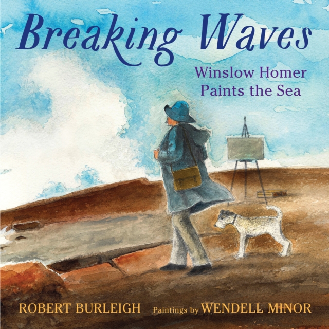 Breaking Waves : Winslow Homer Paints the Sea, Hardback Book