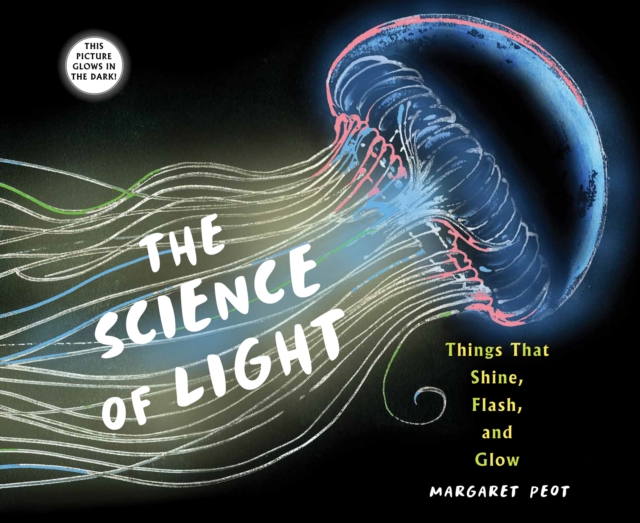 The Science of Light : Things that Shine, Flash, and Glow, Hardback Book