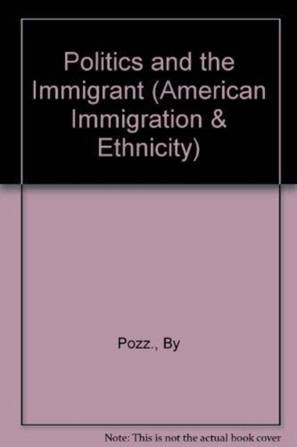 Politics & the Immigrant, Hardback Book