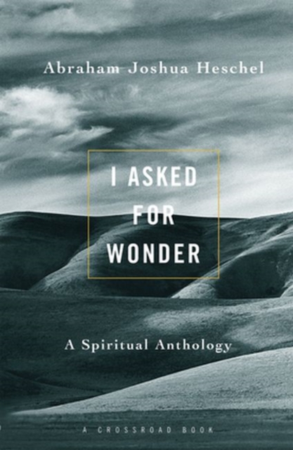I Asked for Wonder : A Spiritual Anthology, Paperback / softback Book