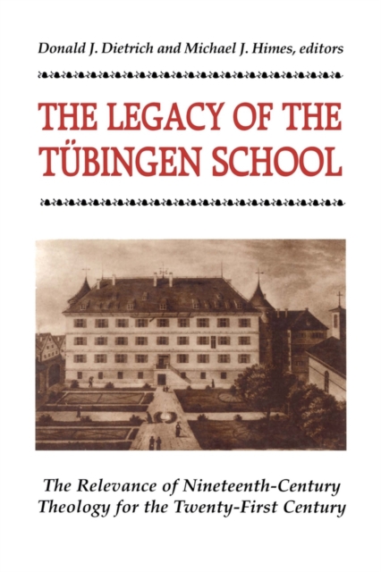 Legacy of the Tubingen School : The Relevance of Nineteenth-Century Theology for the Twenty-First Century, Paperback / softback Book