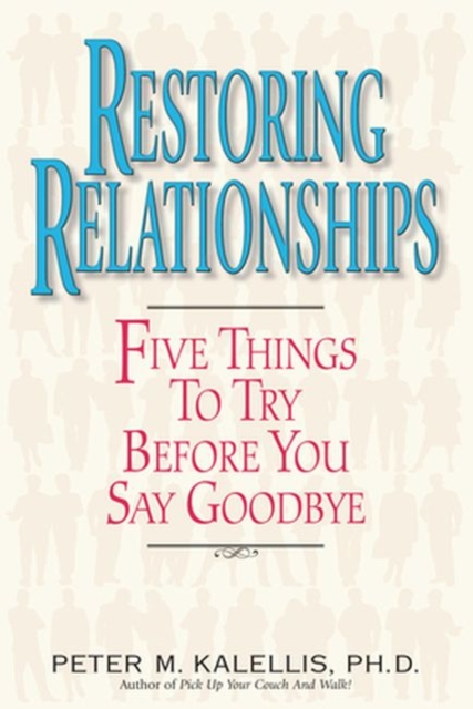 Restoring Relationships : Five Things to Try Before You Say Goodbye, Paperback / softback Book