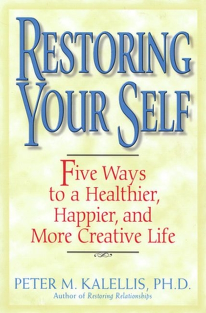 Restoring Your Self : Five Ways to a Healthier, Happier, and Creative Life, Paperback / softback Book