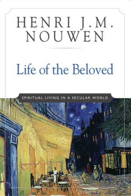 Life of the Beloved : Spiritual Living in a Secular World, Paperback / softback Book