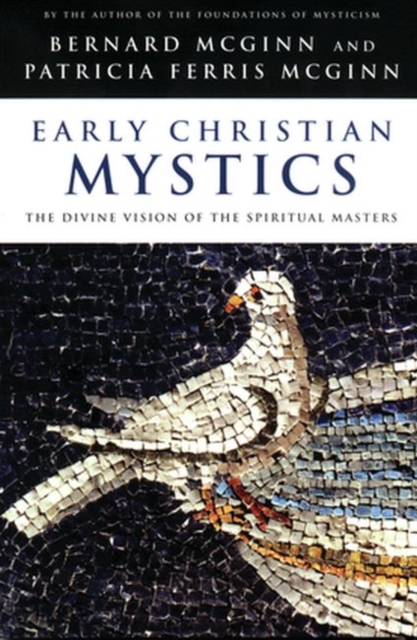 Early Christian Mystics : The Divine Vision of Spiritual Masters, Paperback / softback Book