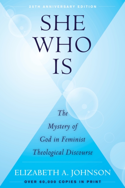 She Who Is : The Mystery of God in Feminist Theological Discourse, Paperback / softback Book
