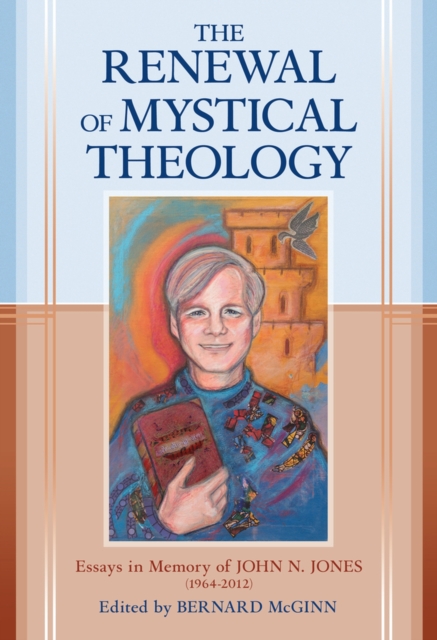 Renewal of Mystical Theology : Essays in Memory of John N Jones (1964-2012), Hardback Book