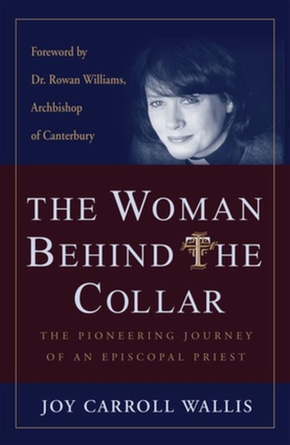 Woman Behind the Collar : The Pioneering Journey of an Episcopal Priest, Paperback / softback Book