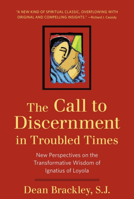 The Call to Discernment in Troubled Times : New Perspectives on the Transformative Wisdom of Ignatius of Loyola, Paperback / softback Book