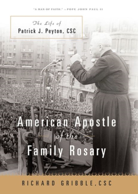 American Apostle of the Family Rosary : The Life of Patrick J. Peyton, CSC, Hardback Book