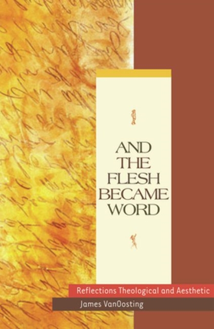 And the Flesh Became Word : Reflections Theological and Aesthetic, Paperback / softback Book