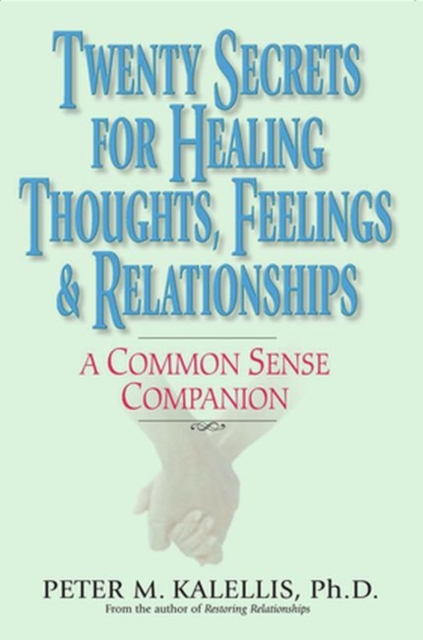 Twenty Secrets to Healing Thoughts, Feelings, & Relationships : A Common Sense Companion, Paperback / softback Book