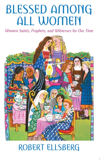 Blessed Among All Women : Women Saints, Prophets, and Witnesses for Our Time, Paperback / softback Book