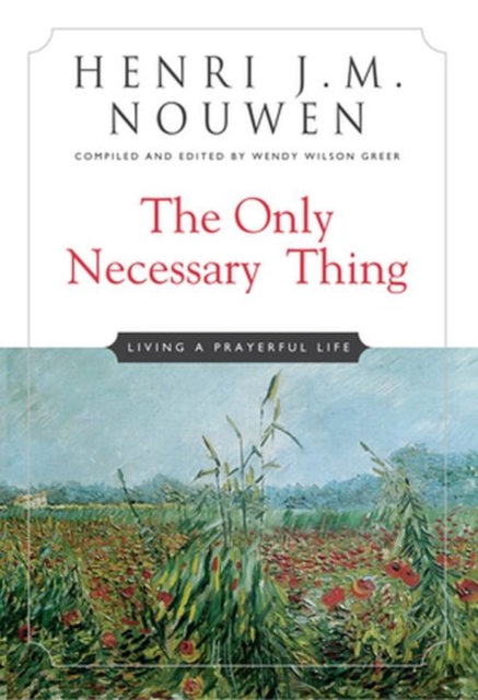 The Only Necessary Thing : Living a Prayerful Life, Paperback / softback Book