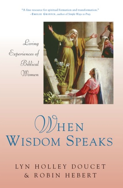 When Wisdom Speaks : Living Experiences of Biblical Women, Paperback / softback Book