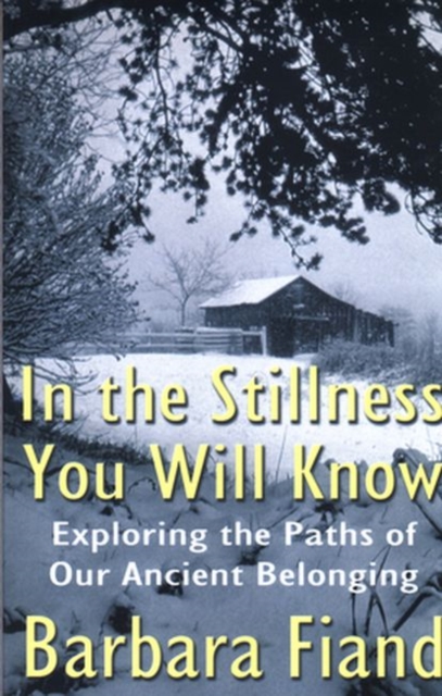 In the Stillness You Will Know : Exploring the Paths of Our Ancient Belonging, Paperback / softback Book