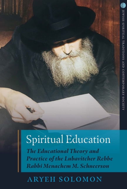 Spiritual Education : The Educational Theory and Practice of the Lubavitcher Rebbe Rabbi Menachem M. Schneerson, Hardback Book