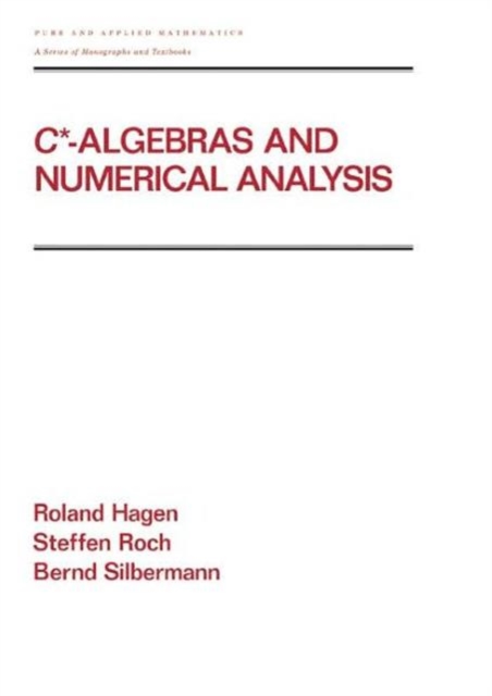 C* - Algebras and Numerical Analysis, Hardback Book