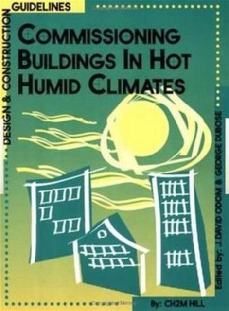 Commissioning Buildings in Hot Humid Climates : Design & Construction Guidelines, Paperback / softback Book