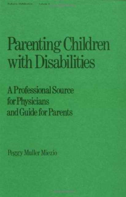 Parenting Children with Disabilities : a Professional Source for Physicians and Guide for Parents, Hardback Book
