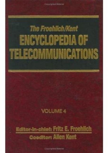 The Froehlich/Kent Encyclopedia of Telecommunications : Volume 4 - Communications Human Factors to Cryptology, Hardback Book