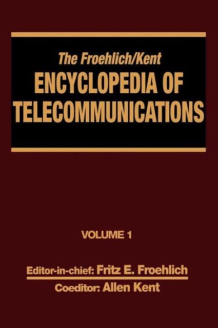 The Froehlich/Kent Encyclopedia of Telecommunications : Volume 1 - Access Charges in the U.S.A. to Basics of Digital Communications, Hardback Book