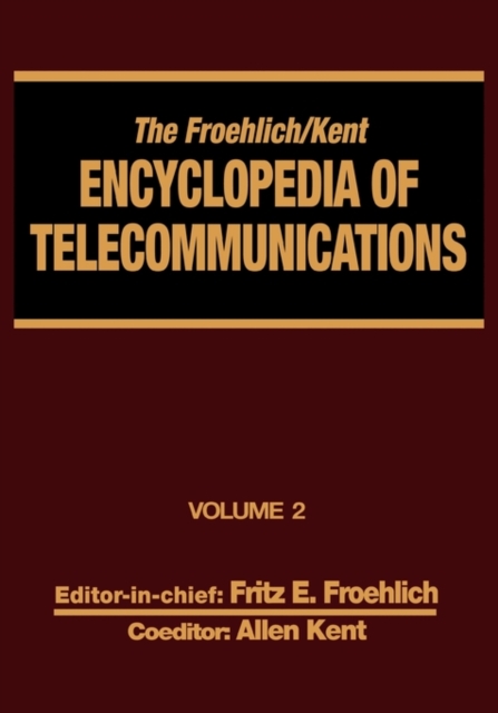 The Froehlich/Kent Encyclopedia of Telecommunications : Volume 2 - Batteries to Codes-Telecommunications, Hardback Book