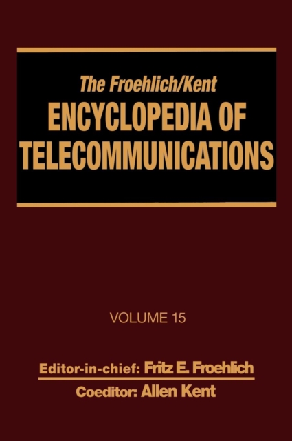 The Froehlich/Kent Encyclopedia of Telecommunications : Volume 15 - Radio Astronomy to Submarine Cable Systems, Hardback Book