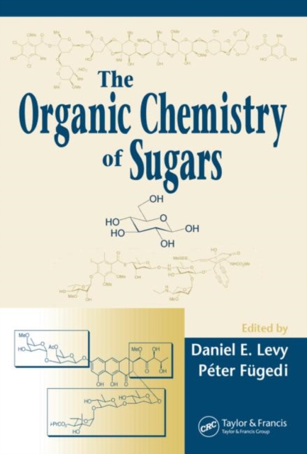 The Organic Chemistry of Sugars, Hardback Book