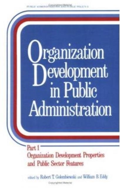 Organization Development in Public Administration : Part 1: Organization Development Properties and Public Sector Features, Paperback / softback Book