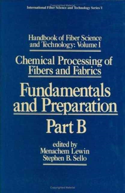 Handbook of Fiber Science and Technology: Volume 1 : Chemical Processing of Fibers and Fabrics - Fundamentals and Preparation Part B, Hardback Book