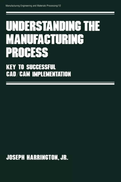 Understanding the Manufacturing Process : Key to Successful Cad/cam Implementation, Hardback Book