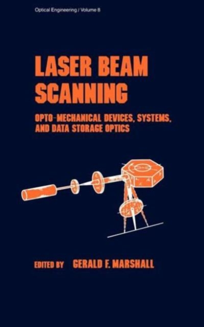 Laser Beam Scanning : Opto-Mechanical Devices, Systems, and Data Storage Optics, Hardback Book