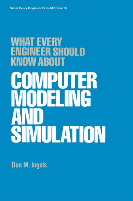 What Every Engineer Should Know about Computer Modeling and Simulation, Hardback Book