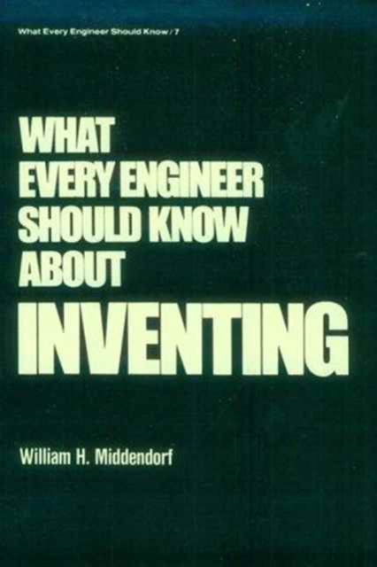 What Every Engineer Should Know about Inventing, Hardback Book