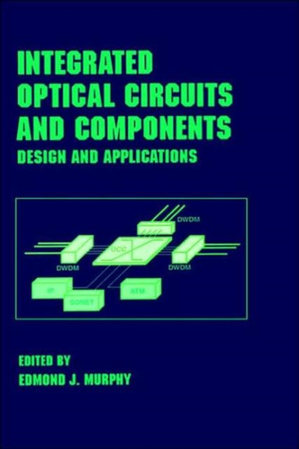 Integrated Optical Circuits and Components : Design and Applications, Hardback Book