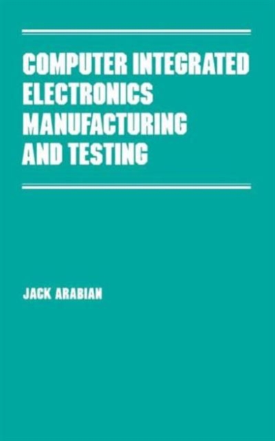 Computer Integrated Electronics Manufacturing and Testing, Hardback Book