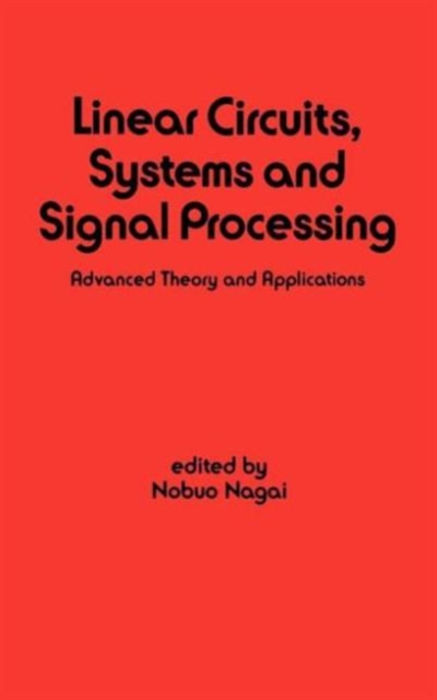 Linear Circuits : Systems and Signal Processing: Advanced Theory and Applications, Hardback Book