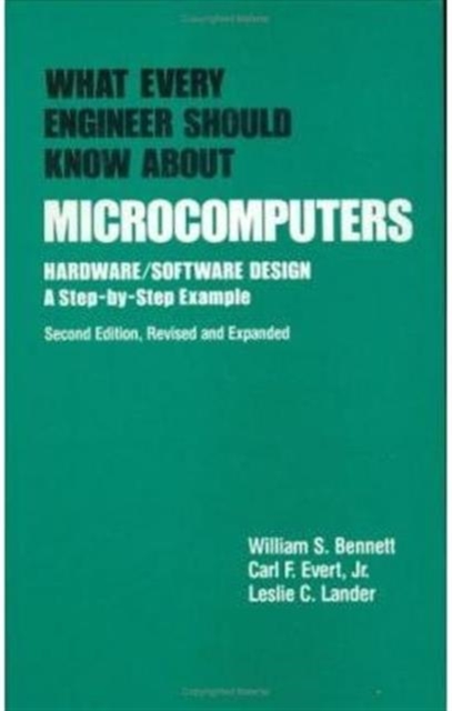 What Every Engineer Should Know about Microcomputers : Hardware/Software Design: a Step-by-step Example, Second Edition,, Hardback Book