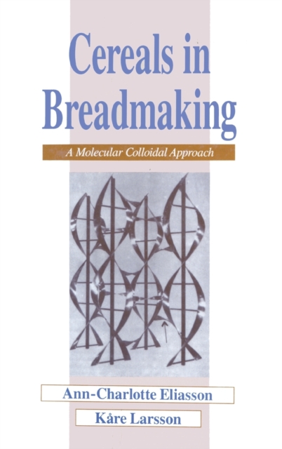Cereals in Breadmaking : A Molecular Colloidal Approach, Hardback Book
