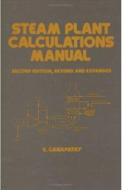 Steam Plant Calculations Manual, Revised and Expanded, Hardback Book
