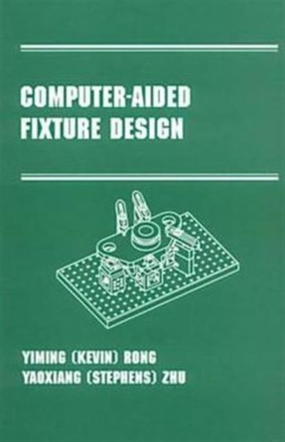 Computer-Aided Fixture Design : Manufacturing Engineering and Materials Processing Series/55, Hardback Book
