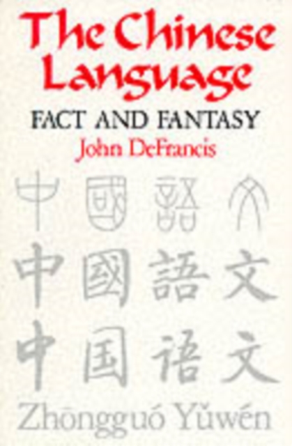 The Chinese Language : Fact and Fantasy, Paperback / softback Book