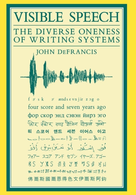 Visible Speech : Diverse Oneness of Writing Systems, Hardback Book