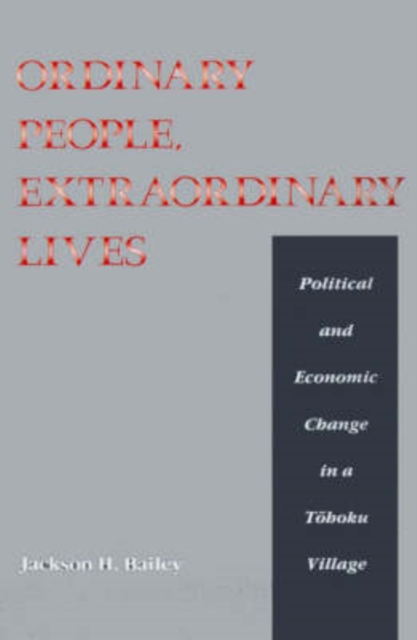 Ordinary People, Extraordinary Lives : Study of Political and Economic Change in a Tohoku Village, Hardback Book