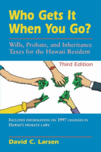 Who Gets it When You Go? : Wills, Probate, and Inheritance Taxes for the Hawaii Resident, Paperback / softback Book