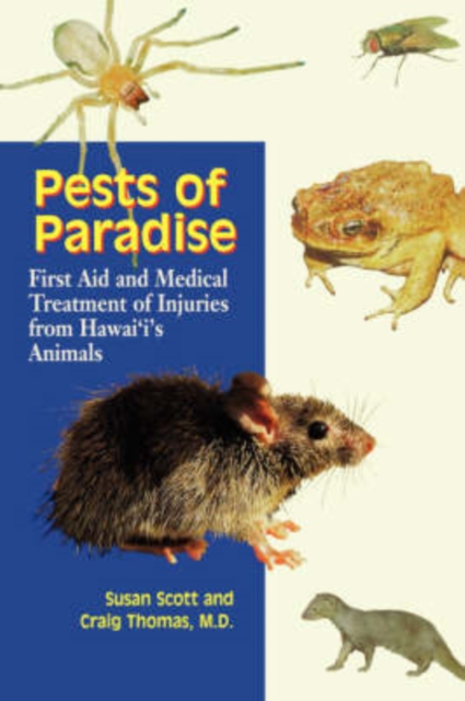 Pests of Paradise : First Aid and Medical Treatment of Injuries from Hawaii's Animals, Paperback / softback Book