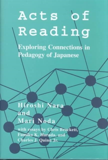 Acts of Reading : Exploring Connections in Pedagogy of Japanese, Hardback Book