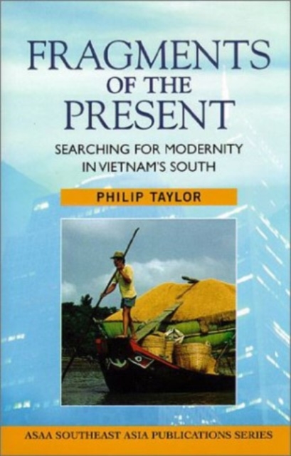 Fragments of the Present : Searching for modernity in Vietnam's South, Hardback Book